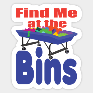 Find Me at the Bins Sticker